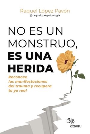NO ES UN MONSTRUO, ES UNA HERIDA | 9788410428263 | LÓPEZ PAVÓN (@RAQUELOPEZPSICOLOGIA), RAQUEL