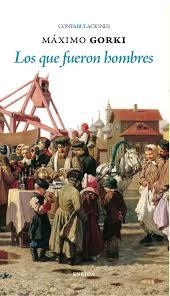 LOS QUE FUERON HOMBRES | 9788417726881 | GORKI, MAXIMO