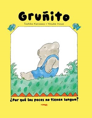 OSO GRUÑITO. ¿POR QUÉ LOS PECES NO TIENEN LENGUA? | 9791399040166 | KANZAWA, TOSHIKO