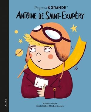 PEQUEÑO&GRANDE ANTOINE DE SAINT-EXUPÉRY | 9788411781978 | SÁNCHEZ VEGARA, MARÍA ISABEL