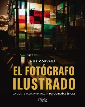 EL FOTÓGRAFO ILUSTRADO | 9788441552425 | CORVARA, WILL