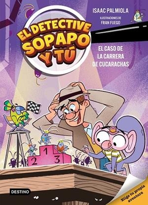 EL DETECTIVE SOPAPO Y TÚ 4. EL CASO DE LA CARRERA DE CUCARACHAS | 9788408309154 | ISAAC PALMIOLA/FUEGO, FRAN