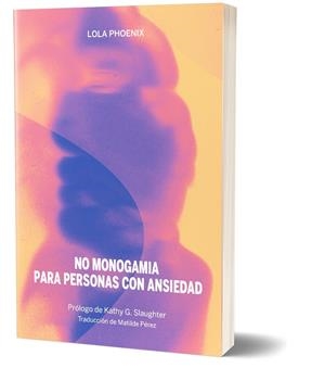 NO MONOGAMIA PARA PERSONAS CON ANSIEDAD | 9788419323736 | PHOENIX, LOLA