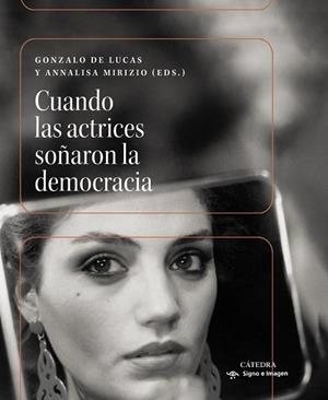 CUANDO LAS ACTRICES SOÑARON LA DEMOCRACIA | 9788437649597 | DE LUCAS, GONZALO/MIRIZIO, ANNALISA