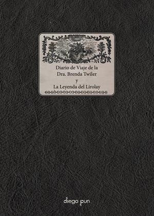 DIARIO DE VIAJE DE LA DRA. BRENDA TWILER Y LA LEYENDA DEL LIROLAY | 9788412885088 | TWILER, BRENDA