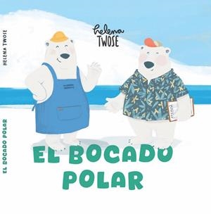 EL BOCADO POLAR | 9788409676927 | TWOSE GARÇON, HELENA