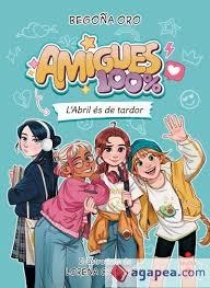 AMIGUES 100% 1. L'ABRIL ÉS DE TARDOR | 9788466160452 | ORO PRADERA, BEGOÑA