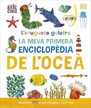 L'ERUGUETA GOLAFRE: LA MEVA PRIMERA ENCICLOPÈDIA DE L'OCEÀ | 9780241788509 | DK