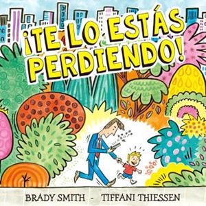 ¡TE LO ESTÁS PERDIENDO! | 9788410408289 | BRADY SMITH/TIFFANI THIESSEN