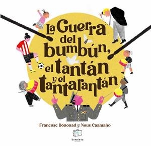 LA GUERRA DEL BUMBÚN, EL TANTÁN Y EL TANTARANTÁN | 9788418232848 | BONONAD, FRANCESC