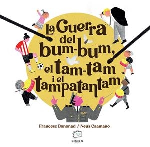LA GUERRA DEL BUM-BUM, EL TAM-TAM I EL TAMPATANTAM | 9788418232879 | BONONAD, FRANCESC