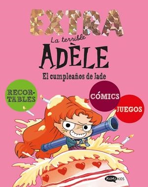 LA TERRIBLE ADÈLE EXTRA 2. EL CUMPLEAÑOS DE JADE | 9791387744267 | MR TAN