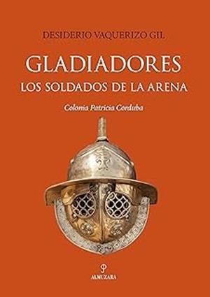 GLADIADORES. LOS SOLDADOS DE LA ARENA | 9791370203375 | VAQUERIZO GIL, DESIDERIO