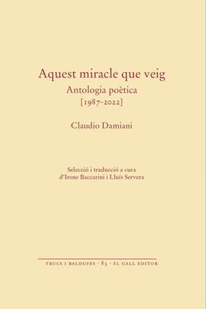 AQUEST MIRACLE QUE VEIG. ANTOLOGIA POETICA 1987-2022 | 9788419321596 | DAMIANI, CLAUDIO