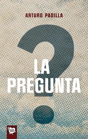 LA PREGUNTA | 9788491426363 | ARTURO PADILLA