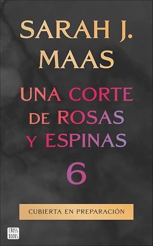 UNA CORTE DE ROSAS Y ESPINAS 6 | 9788408325338 | MAAS, SARAH J.
