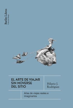 EL ARTE DE VIAJAR SIN MOVERSE DEL SITIO | 9791387687229 | RODRÍGUEZ, HILARIO J.