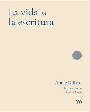 LA VIDA EN LA ESCRITURA | 9788412899085 | DILLARD, ANNIE
