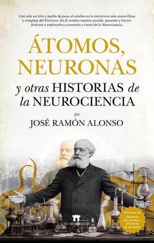 ÁTOMOS, NEURONAS Y OTRAS HISTORIAS DE LA NEUROCIENCIA | 9791387941192 | JOSÉ RAMÓN ALONSO