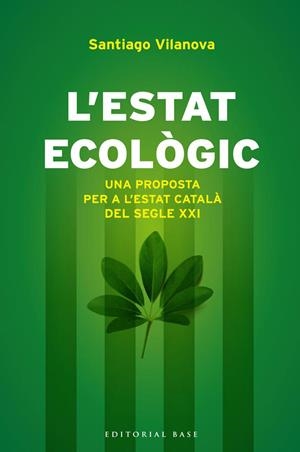 L?ESTAT ECOLÒGIC. UNA PROPOSTA PER A L'ESTAT CATALÀ DEL SEGLE XXI | 9788415711155 | VILANOVA I TANÉ, SANTIAGO
