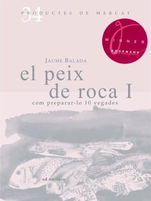 EL PEIX DE ROCA: COM PREPARAR-LO 10 VEGADES | 9788492607341 | BALADA, JAUME