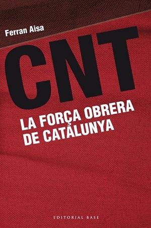 CNT. LA FORÇA OBRERA DE CATALUNYA | 9788415711162 | AISA I PÀMPOLS, FERRAN
