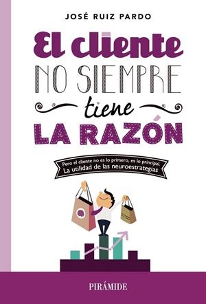EL CLIENTE NO SIEMPRE TIENE LA RAZÓN | 9788436831214 | RUIZ PARDO, JOSÉ