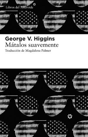 MÁTALOS SUAVEMENTE | 9788415625056 | HIGGINS, GEORGE V.