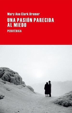 UNA PASIÓN PARECIDA AL MIEDO | 9788416291038 | CLARK BREMER, MARY ANN
