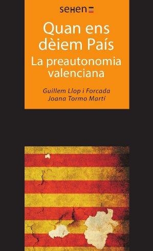 QUAN ENS DÈIEM PAÍS. LA PREAUTONOMIA VALENCIANA | 9788493999582 | LLOP I FORCADA, GUILLEM/TORMO MARTÍ, JOANA