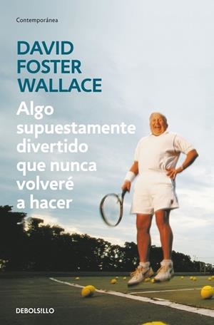 ALGO SUPUESTAMENTE DIVERTIDO QUE NUNCA VOLVERÉ A HACER | 9788499083568 | WALLACE,DAVID FOSTER