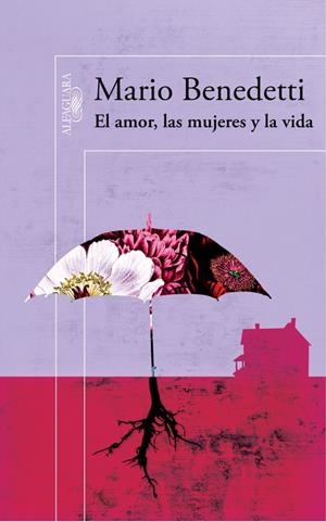 EL AMOR, LAS MUJERES Y LA VIDA | 9788420422640 | BENEDETTI,MARIO