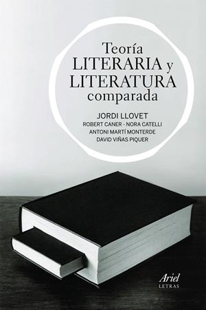 TEORÍA LITERARIA Y LITERATURA COMPARADA | 9788434470552 | JORDI LLOVET/ROBERTO CANER LIESE/NORA CATELLI QUIROGA/ANTONI MARTÍ MONTERDE/DAVID VIÑAS PIQUER