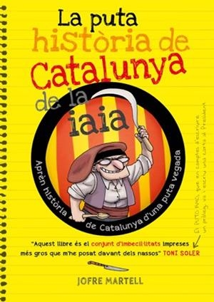 LA PUTA HISTÒRIA DE CATALUNYA DE LA IAIA | 9788494261749 | MARTELL, JOFRE/VERGÉS, OLIVER