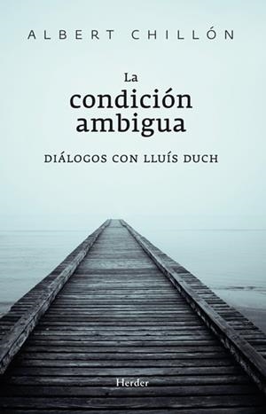LA CONDICIÓN AMBIGUA. DIÁLOGOS CON LLUÍS DUCH | 9788425427374 | CHILLÓN, ALBERT/DUCH ÁLVAREZ, LLUÍS
