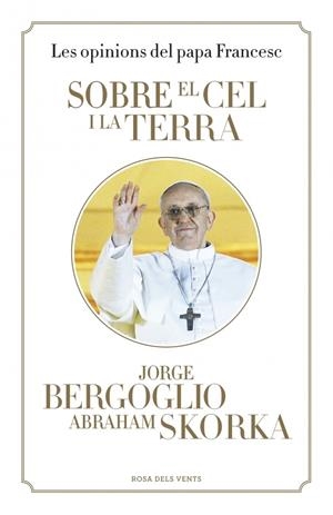 SOBRE EL CEL I LA TERRA | 9788401389115 | BERGOGLIO,JORGE/SKORKA,ABRAHAM