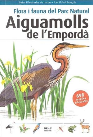 FLORA I FAUNA DEL PARC NATURAL AIGUAMOLLS DE L'EMPORDÀ | 9788496905832 | LLOBET FRANÇOIS, TONI