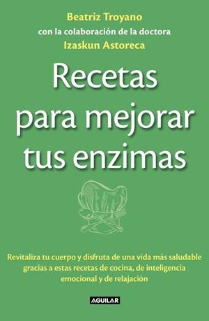 RECETAS PARA MEJORAR TUS ENZIMAS | 9788403013834 | TROYANO,BEATRIZ