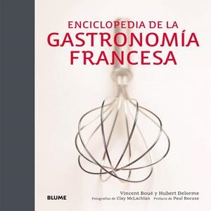 ENCICLOPEDIA DE LA GASTRONOM¡A FRANCESA | 9788416138265 | BOUÉ, VINCENT/DELORME, HUBERT/MCLACHLAN, CLAY
