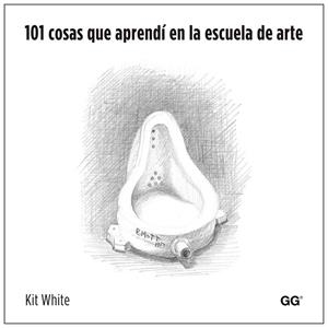 101 COSAS QUE APRENDÍ EN LA ESCUELA DE ARTE | 9788425225970 | WHITE, KIT