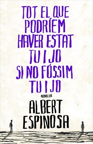 TOT EL QUE PODRÍEM HAVER ESTAT TU I JO SI NO FÓSSIM TU I JO | 9788401387265 | ESPINOSA,ALBERT