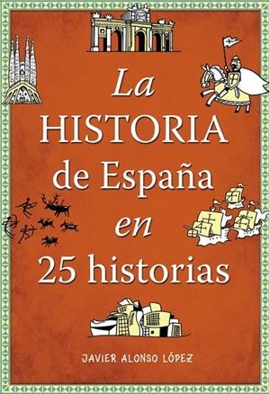 LA HISTORIA DE ESPAÑA EN 25 HISTORIAS | 9788490432938 | ALONSO LÓPEZ,JAVIER