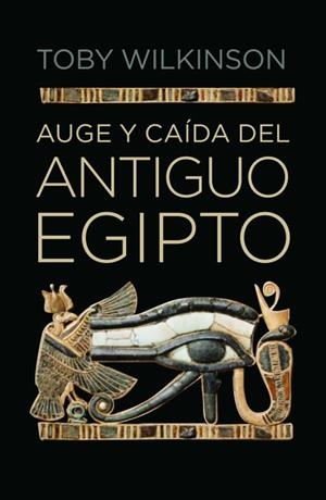 AUGE Y CAÍDA DEL ANTIGUO EGIPTO | 9788499920177 | WILKINSON,TOBY
