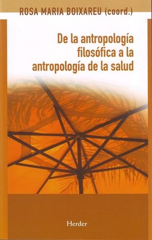DE LA ANTROPOLOGÍA FILOSÓFICA A LA ANTROPOLOGÍA DE LA SALUD | 9788425425172 | BOIXAREU VILAPLANA, ROSA MARIA