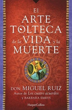 EL ARTE TOLTECA DE LA VIDA Y LA MUERTE | 9788416502356 | MIGUEL RUIZ, DON