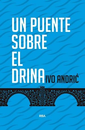 UN PUENTE SOBRE EL DRINA 2ª ED | 9788490564561 | ANDRIC , IVO