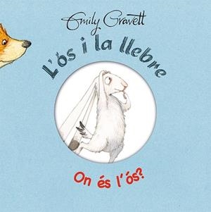 L'ÓS I LA LLEBRE - ON ÉS L ' ÓS? | 9788416117758 | GRAVETT, EMILY