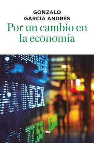 POR UN CAMBIO EN LA ECONOMIA | 9788490566756 | GARCIA ANDRÉS, GONZALO