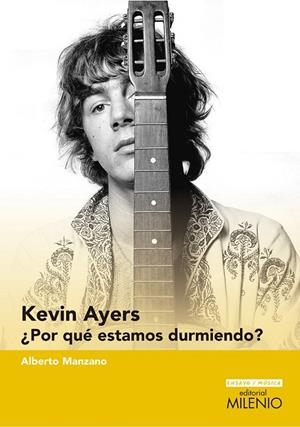 KEVIN AYERS...PORQUE ESTAMOS DURMIENDO? | 9788497436663 | MANZANO, ALBERTO