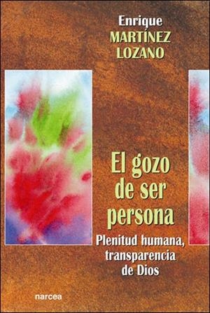 EL GOZO DE SER PERSONA | 9788427714069 | MARTÍNEZ LOZANO, ENRIQUE